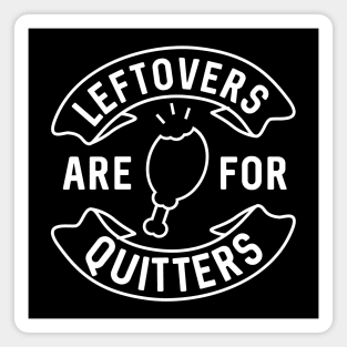 Leftovers Are For Quitters Magnet